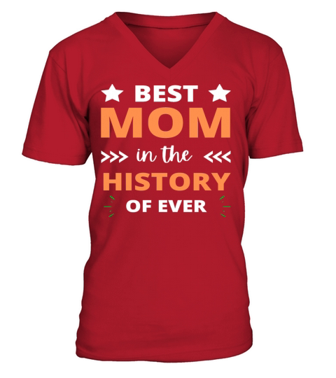 Best Mom In The History Of Ever Mother Day V-Neck T-shirt