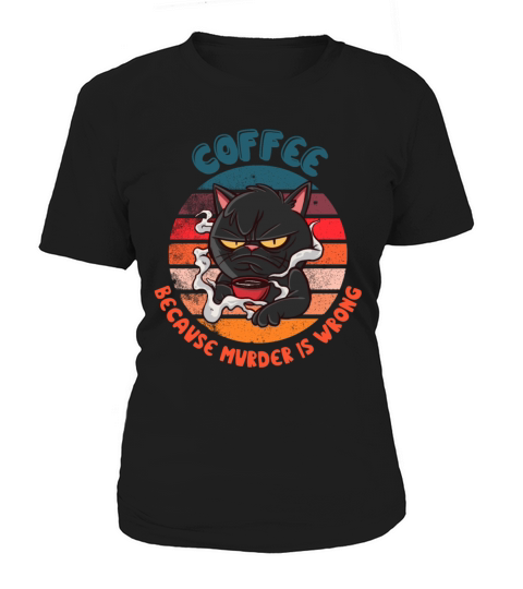 Black Grumpy Cat - Coffee because Murder is Wrong Women's T-Shirt