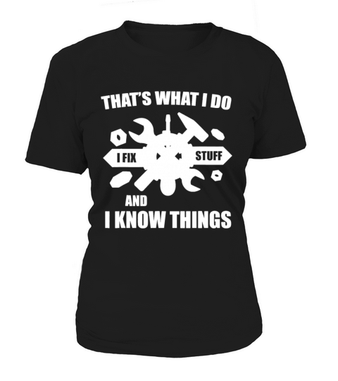 Thats What I Do I Fix Stuff And I Know Things Fun Women's T-Shirt