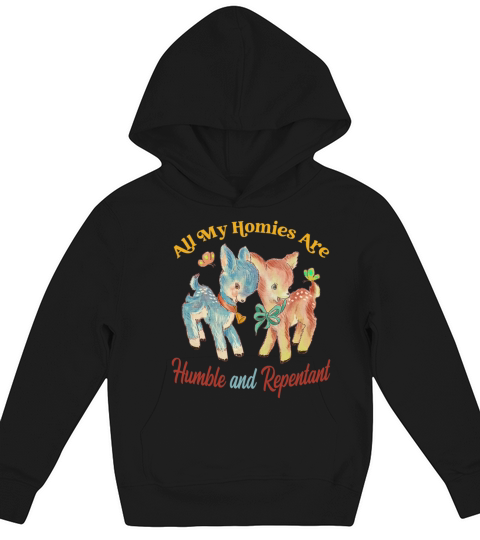 all my homies are humble and repentant Kids Hoodie
