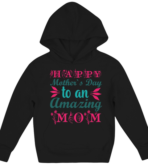Happy Mother`s Day To An Amazing Mom Kids Hoodie
