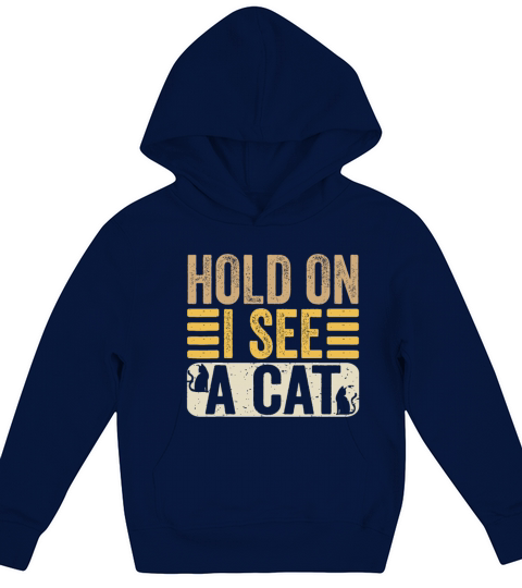 Hold On I See A Cat Funny Cat Lovers Kitten Sarcas Kids Hoodie