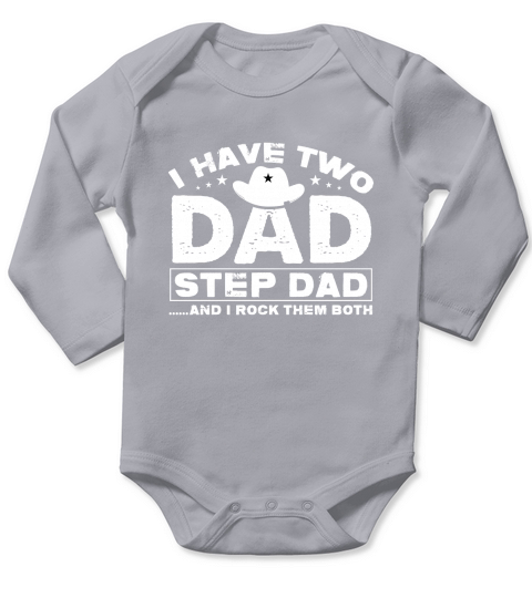 I HAVE TWO DAD STEP DAD AND I ROCK THEM BOTH Long Sleeve Baby One-Piece