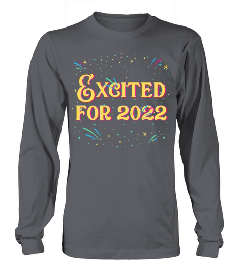 Excited for 2022 Sayings Happy New Year Quotes NYE Long sleeved Unisex