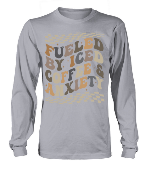 Fueled By Iced Coffee and Anxiety Long sleeved Unisex