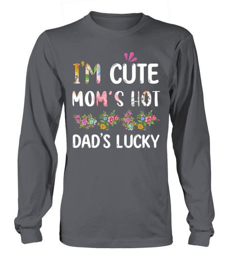 Im Cute Moms Hot Dads Lucky Long sleeved Unisex