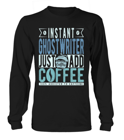 Instant Ghostwriter Just Add Coffee Long sleeved Unisex