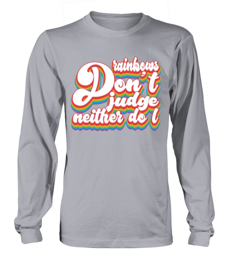 Rainbows Dont Judge Neither Do I - Pride Month LG Long sleeved Unisex