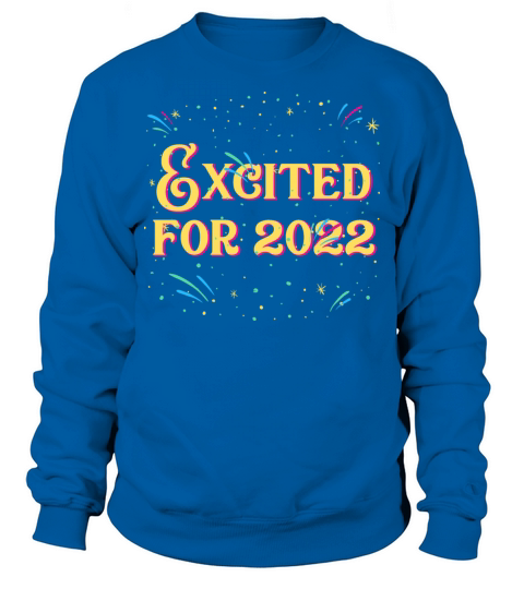 Excited for 2022 Sayings Happy New Year Quotes NYE Sweatshirt Unisex