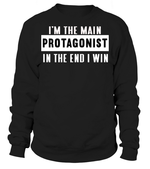 Im the main protagonist in the end I win Sweatshirt Unisex