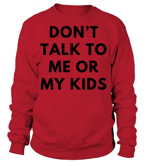 Vintage Dont talk to me or my kids funny Sweatshirt Unisex