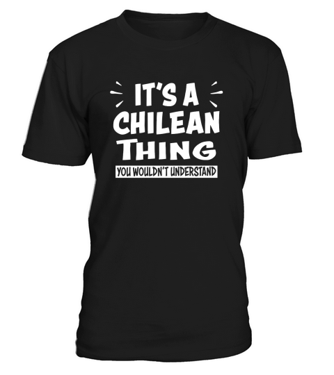 Chile Lovers Thing You Wouldnt Understand Chilean T-Shirt Unisex