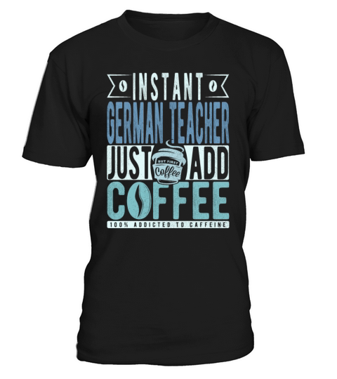 Instant German Teacher Just Add Coffee T-Shirt Unisex