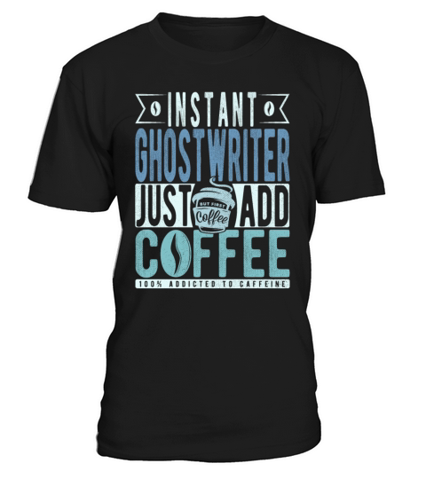 Instant Ghostwriter Just Add Coffee T-Shirt Unisex
