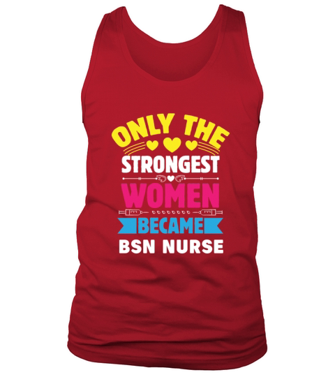 Only The Strongest Women Became BSN Nurse Tank Top Unisex