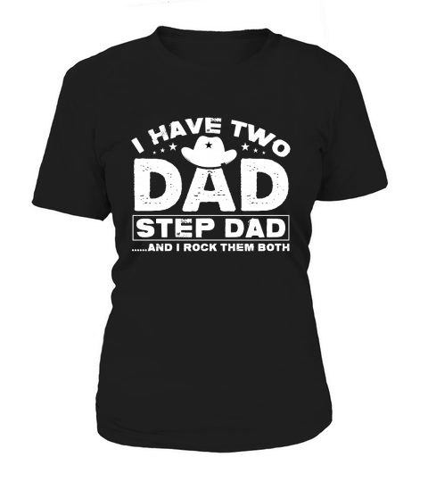 I HAVE TWO DAD STEP DAD AND I ROCK THEM BOTH Women's T-Shirt