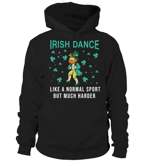 Irish Dance Like A Normal Sport But Much Harder Hoodie Unisex