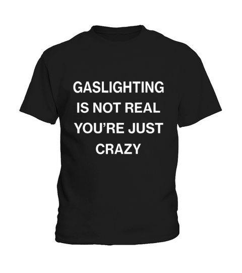 Gaslighting is not real youre just crazy Kids T-Shirt