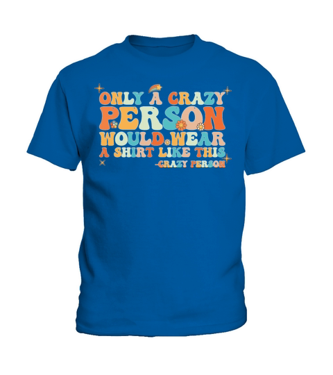 Groovy Only a Crazy Person Would Wear A Shirt Kids T-Shirt