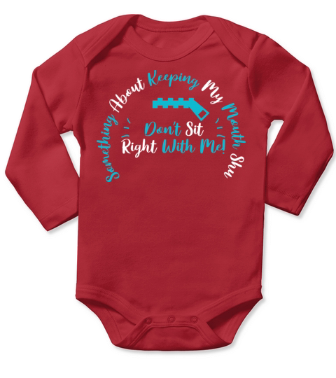 About Keeping My Mouth Shut Don t Sit Right To Me Long Sleeve Baby One-Piece