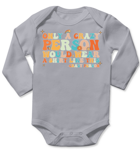Groovy Only a Crazy Person Would Wear A Shirt Long Sleeve Baby One-Piece