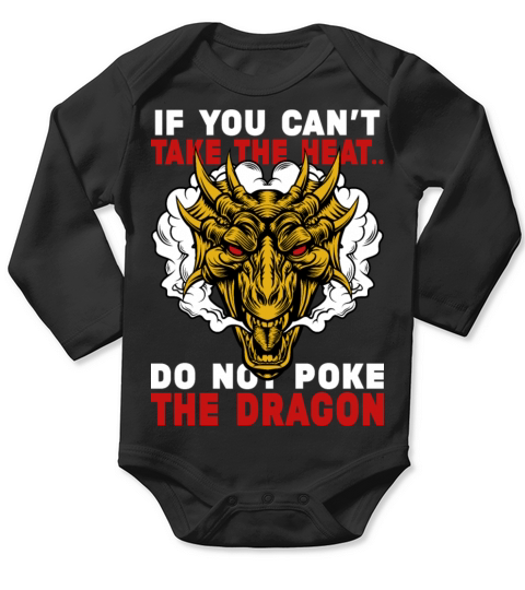 If You Cant Take The Heat Dont Poke The Dragon Long Sleeve Baby One-Piece