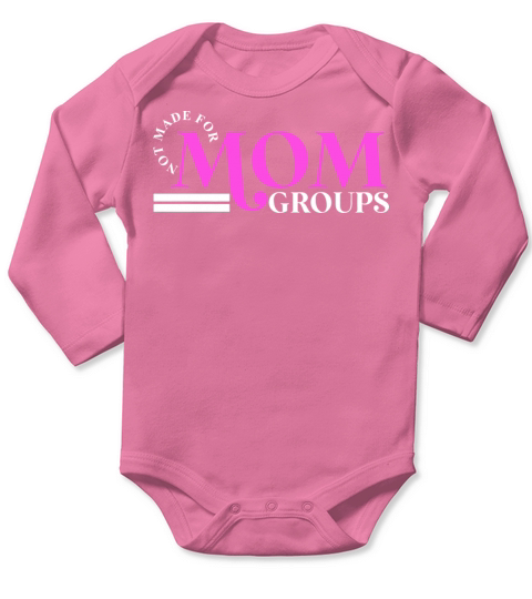 Not Made For Mom Groups Long Sleeve Baby One-Piece