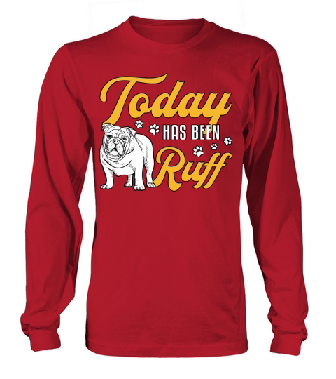 English Bulldog Today Has Been Ruff Vintage Funny Long sleeved Unisex