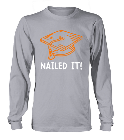 Nailed it School diploma Bachelors Masters degree Long sleeved Unisex