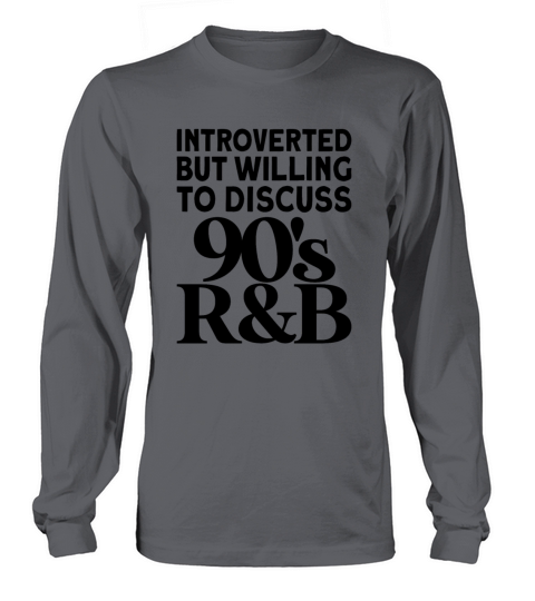 Vintage introverted but willing to discuss 90s rnb Long sleeved Unisex