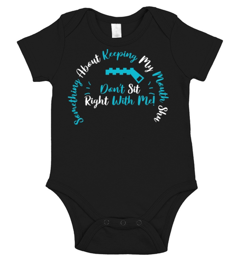 About Keeping My Mouth Shut Don t Sit Right To Me Short Sleeve Baby One-Piece
