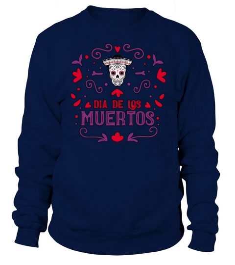 Dia De Los Muertos Day Of Dead Mexican Sweatshirt Unisex