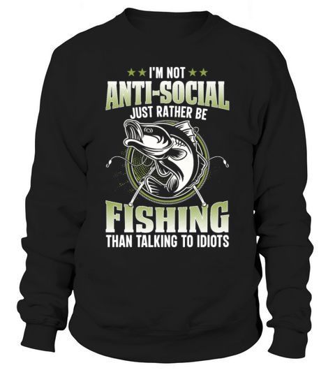im not antisocial just rather be fishing Sweatshirt Unisex