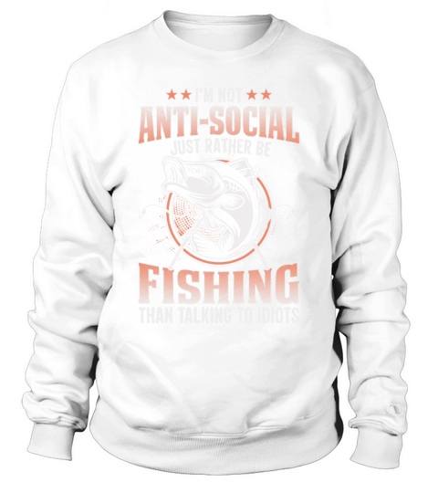im not antisocial just rather be fishing Sweatshirt Unisex