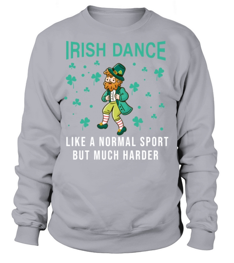 Irish Dance Like A Normal Sport But Much Harder Sweatshirt Unisex