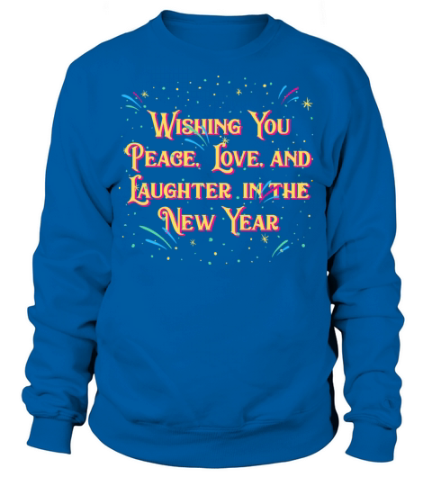 Wishing You Peace Love and Laughter Happy New Year Sweatshirt Unisex