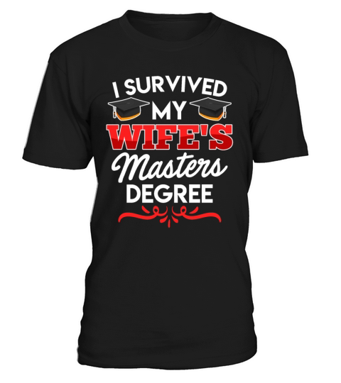 Survived graduation My wife has a masters degree T-Shirt Unisex