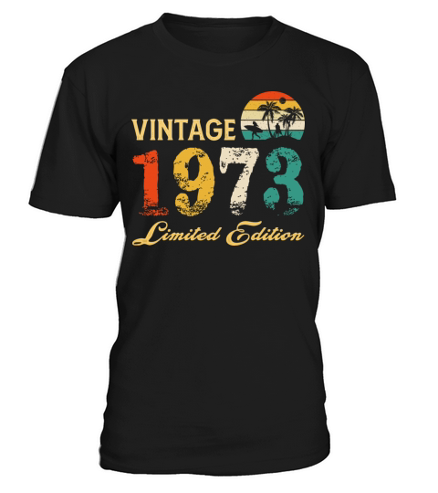 Vintage 1973 Limited Edition Born In 1973 Birthday T-Shirt Unisex
