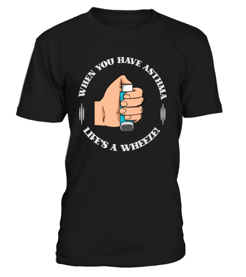 When You Have Asthma Lifes A Wheeze Funny Support T-Shirt Unisex