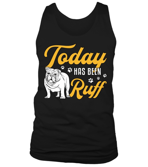 English Bulldog Today Has Been Ruff Vintage Funny Tank Top Unisex