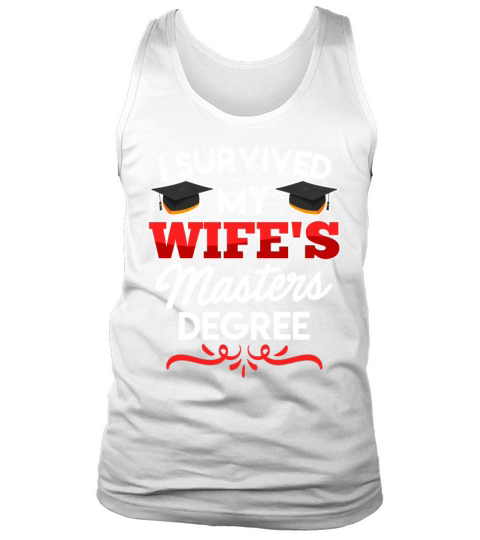 Survived graduation My wife has a masters degree Tank Top Unisex