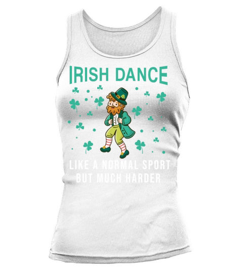 Irish Dance Like A Normal Sport But Much Harder Tank top Woman
