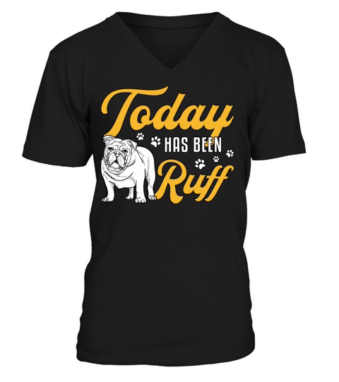 English Bulldog Today Has Been Ruff Vintage Funny V-Neck T-shirt