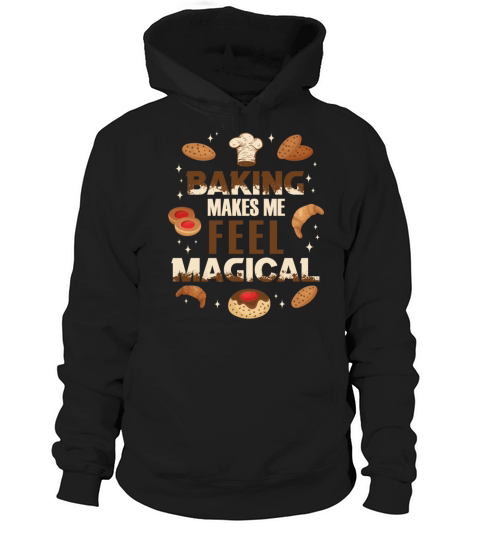 Baking Makes Me Feel Magical Funny Pastry Baker Hoodie Unisex