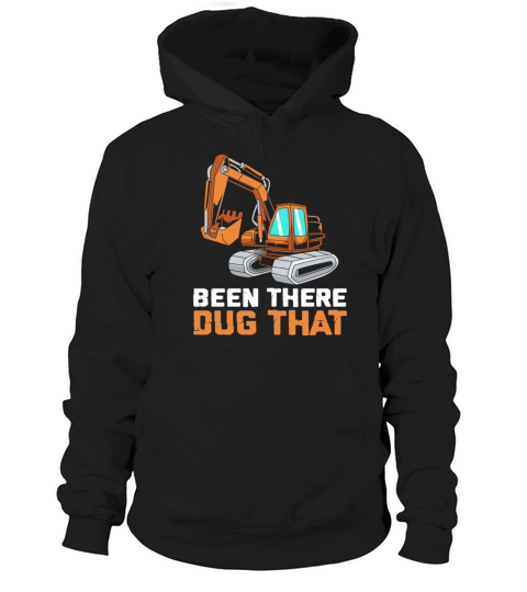 Been There Dug That Funny Excavator Operator Hoodie Unisex