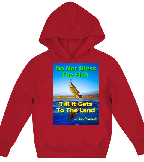 Irish Proverb - Do Not Bless The Fish Till It Gets Kids Hoodie
