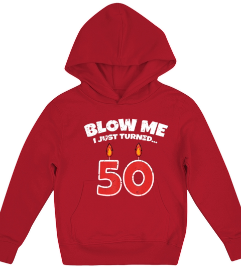 Mens Blow Me I Just Turned 50 50th Birthday Funny Kids Hoodie