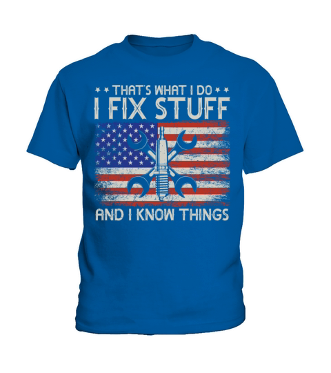 Thats What I Do I Fix Stuff And I Know Things Kids T-Shirt
