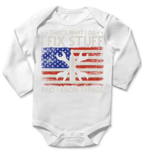 Thats What I Do I Fix Stuff And I Know Things Long Sleeve Baby One-Piece