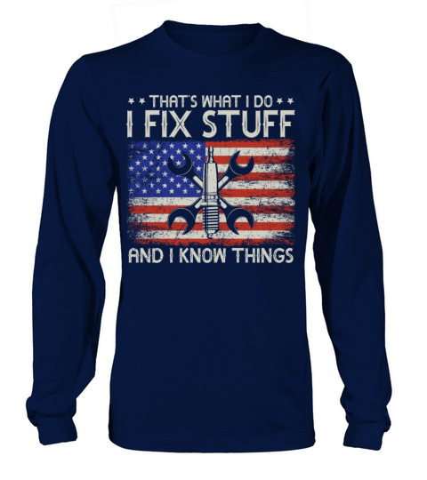 Thats What I Do I Fix Stuff And I Know Things Long sleeved Unisex